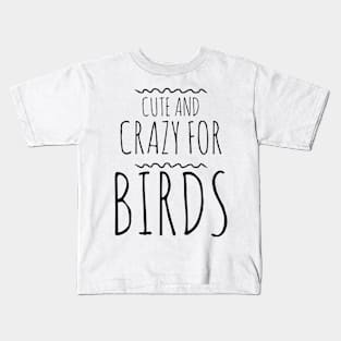 Cute and crazy for birds Kids T-Shirt